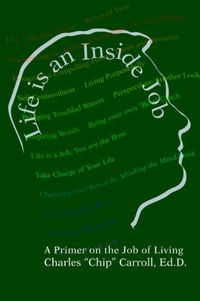 Cover image for Life is an Inside Job: A Primer on the Job of Living