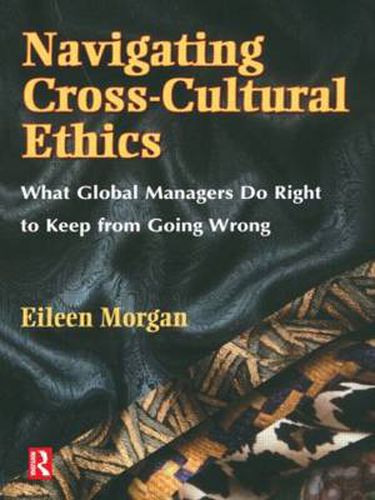 Cover image for Navigating Cross-Cultural Ethics: What Global Managers Do Right to Keep from Going Wrong