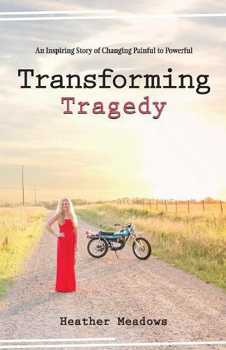 Cover image for Transforming Tragedy: An Inspiring Story of Changing Painful to Powerful