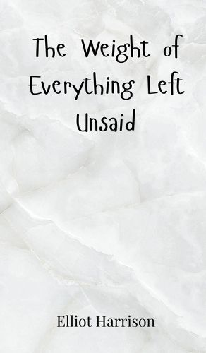 Cover image for The Weight of Everything Left Unsaid