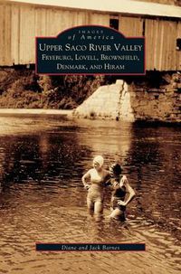 Cover image for Upper Saco River Valley: Fryeburg, Lovell, Brownfield, Denmark and Hiram