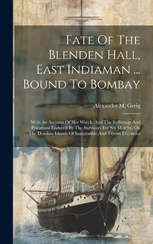 Cover image for Fate Of The Blenden Hall, East Indiaman ... Bound To Bombay