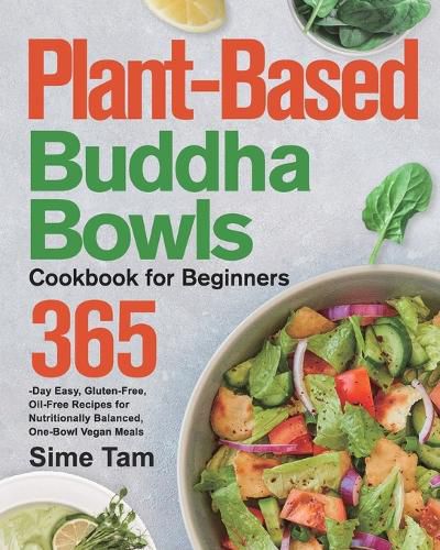 Cover image for Plant-Based Buddha Bowls Cookbook for Beginners: 365-Day Easy, Gluten-Free, Oil-Free Recipes for Nutritionally Balanced, One- Bowl Vegan Meals