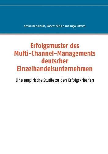 Erfolgsmuster des Multi-Channel-Managements deutscher Einzelhandelsunternehmen: Eine empirische Studie zu den Erfolgskriterien