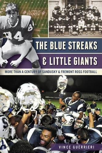 Cover image for The Blue Streaks and Little Giants: More Than a Century of Sandusky and Fremont Ross Football