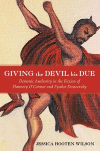 Cover image for Giving the Devil His Due: Demonic Authority in the Fiction of Flannery O'Connor and Fyodor Dostoevsky