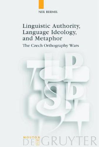 Cover image for Linguistic Authority, Language Ideology, and Metaphor: The Czech Orthography Wars