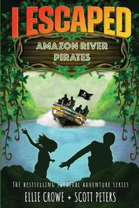 Cover image for I Escaped Amazon River Pirates