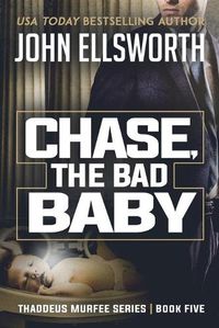 Cover image for Chase, the Bad Baby: Thaddeus Murfee Legal Thriller Series Book Five