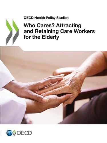 Cover image for Who cares?: attracting and retaining care workers for the elderly