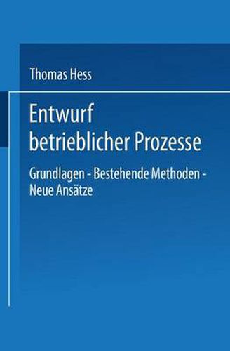 Cover image for Entwurf Betrieblicher Prozesse: Dissertation Der Universitat St. Gallen, Hochschule Fur Wirtschafts-, Rechts- Und Sozialwissenschaften, Zur Erlangung Der Wurde Eines Doktors Der Wirtschaftswissenschaften