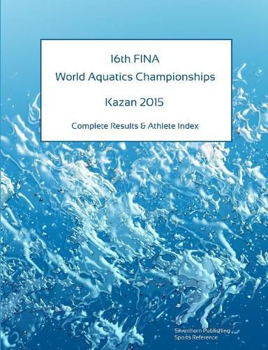 Cover image for 16th World Aquatics Championships - Kazan 2015. Complete Results & Athlete Index