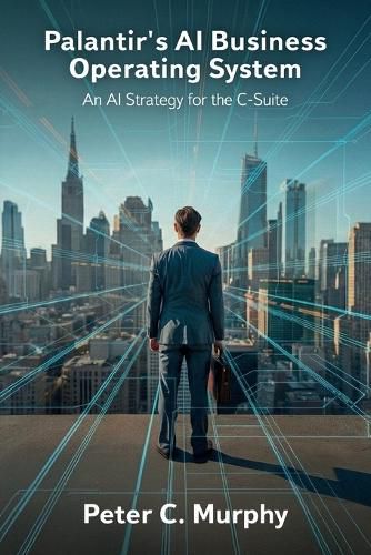 Cover image for Palantir's AI Business Operating System, An AI Strategy for the C-Suite
