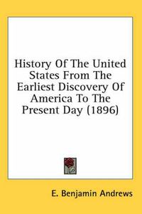 Cover image for History of the United States from the Earliest Discovery of America to the Present Day (1896)