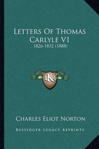 Letters of Thomas Carlyle V1: 1826-1832 (1888)