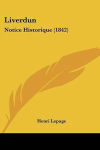 Cover image for Liverdun: Notice Historique (1842)