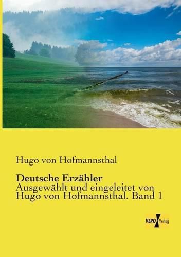 Cover image for Deutsche Erzahler: Ausgewahlt und eingeleitet von Hugo von Hofmannsthal. Band 1