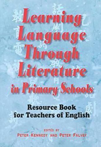 Cover image for Learning Language Through Literature in Primary Schools: Resource Book for Teachers of English