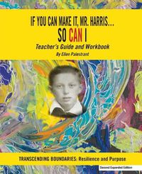 Cover image for If You Can Make It, Mr. Harris?So Can I: Teachers Guide and Workbook (2nd Ed.): Transcending Boundaries: Resilience and Purpose