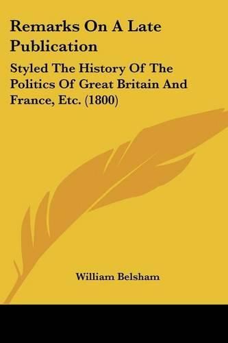 Remarks on a Late Publication: Styled the History of the Politics of Great Britain and France, Etc. (1800)