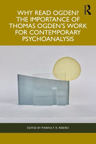 Why Read Ogden? The Importance of Thomas Ogden's Work for Contemporary Psychoanalysis