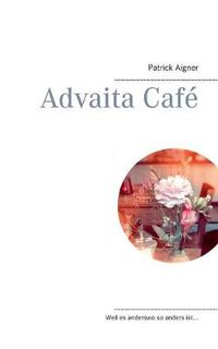 Cover image for Advaita Cafe: Weil es anderswo so anders ist...