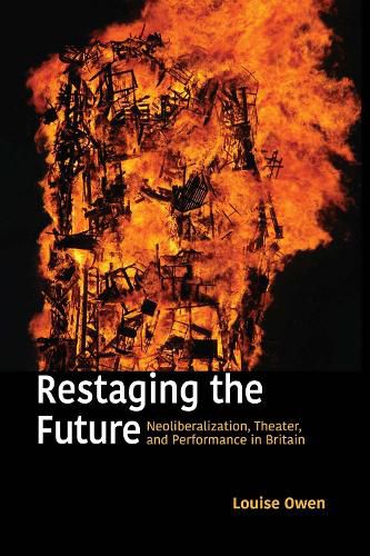 Cover image for Restaging the Future: Neoliberalism, Theater, and Performance in Britain