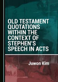 Cover image for Old Testament Quotations within the Context of Stephen's Speech in Acts