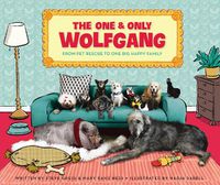 Cover image for The One and Only Wolfgang: From pet rescue to one big happy family