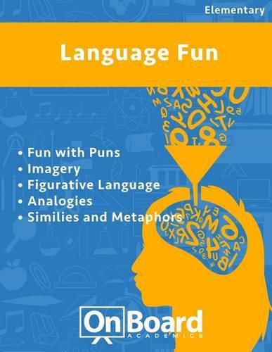 Language Fun: Fun with Puns, Imagery, Figurative Language, Analogies, Similes and Metaphors