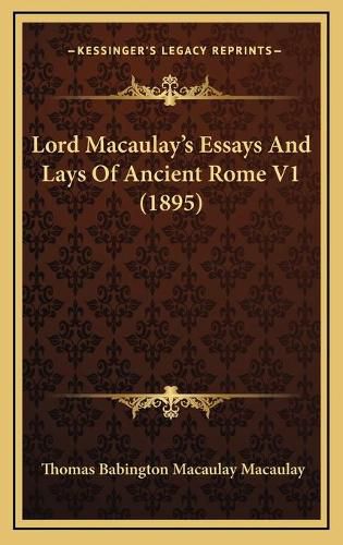 Cover image for Lord Macaulay's Essays and Lays of Ancient Rome V1 (1895)