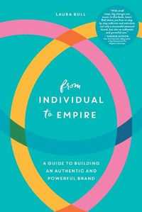 Cover image for From Individual to Empire: A Guide to Building an Authentic and Powerful Brand