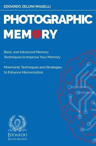 Cover image for Photographic Memory: Basic and Advanced Memory Techniques to Improve Your Memory - Mnemonic Techniques and Strategies to Enhance Memorization