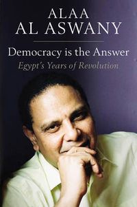 Cover image for Democracy is the Answer - Egypt"s Years of Revolution