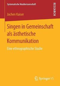 Cover image for Singen in Gemeinschaft ALS AEsthetische Kommunikation: Eine Ethnographische Studie