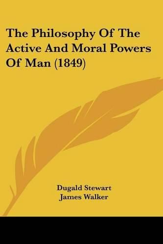Cover image for The Philosophy of the Active and Moral Powers of Man (1849)