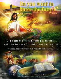 Cover image for God Wants You to be a Seventh Day Adventist in the Prophecies of Daniel and the Revelation: Large Print Edition