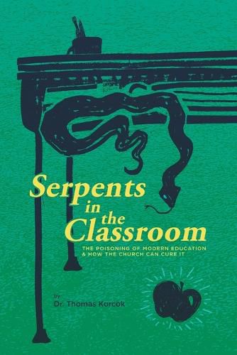 Cover image for Serpents in the Classroom: The Poisoning of Modern Education and How the Church Can Cure It