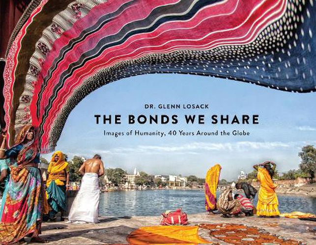 Cover image for The Bonds We Share: Images of Humanity, 40 Years Around the Globe