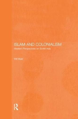 Cover image for Islam and Colonialism: Western perspectives on Soviet Asia