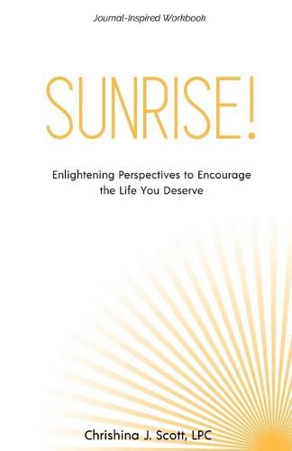 Cover image for Sunrise!: Enlightening Perspectives to Encourage the Life You Deserve