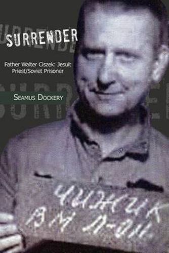 Cover image for Surrender: Father Walter Ciszek: Jesuit Priest/Soviet Prisoner