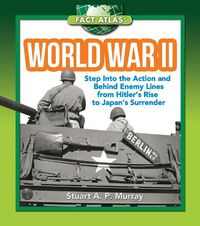 Cover image for World War II: Step into the Action and behind Enemy Lines from Hitler's Rise to Japan's Surrender