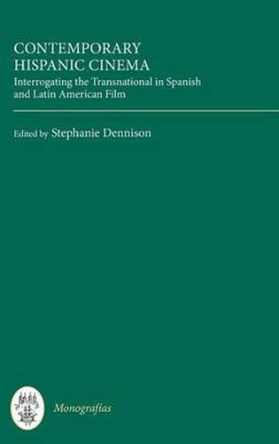 Contemporary Hispanic Cinema: Interrogating the Transnational in Spanish and Latin American Film