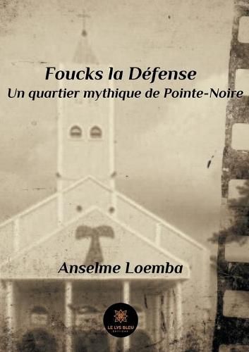 Cover image for Foucks la Defense: Un quartier mythique de Pointe-Noire