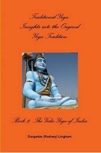 Cover image for Traditional Yoga: Insights into the Original Yoga Tradition, Book 2: The Vedic Yoga of Indra