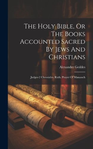 Cover image for The Holy Bible, Or The Books Accounted Sacred By Jews And Christians
