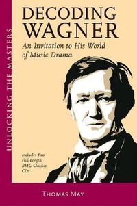 Cover image for Decoding Wagner: A Basic Guide into His World of Music Drama Unlocking the Masters Series, No. 1