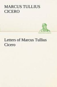 Cover image for Letters of Marcus Tullius Cicero