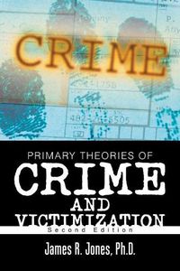 Cover image for Primary Theories of Crime and Victimization: Second Edition